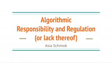 Algorithmic Responsibility and Regulation Presentation Slides : Asia Schmok